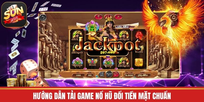 Hướng dẫn tải game nổ hũ đổi tiền mặt chuẩn