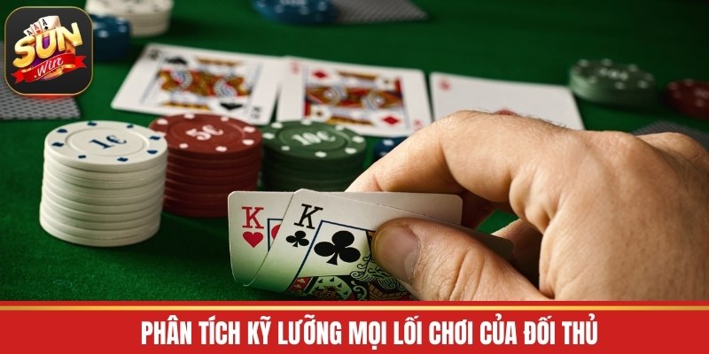 Phân tích kỹ lưỡng mọi lối chơi của đối thủ