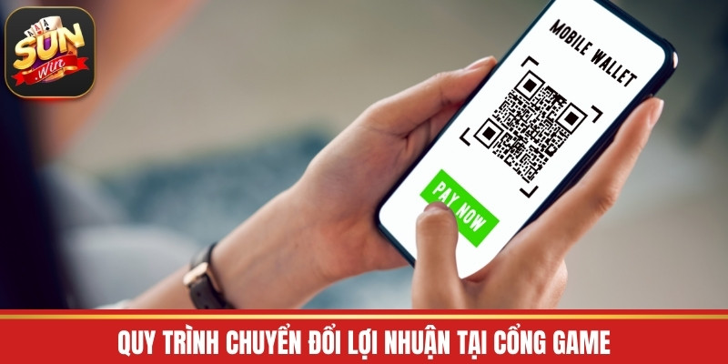 Quy trình chuyển đổi lợi nhuận tại cổng game